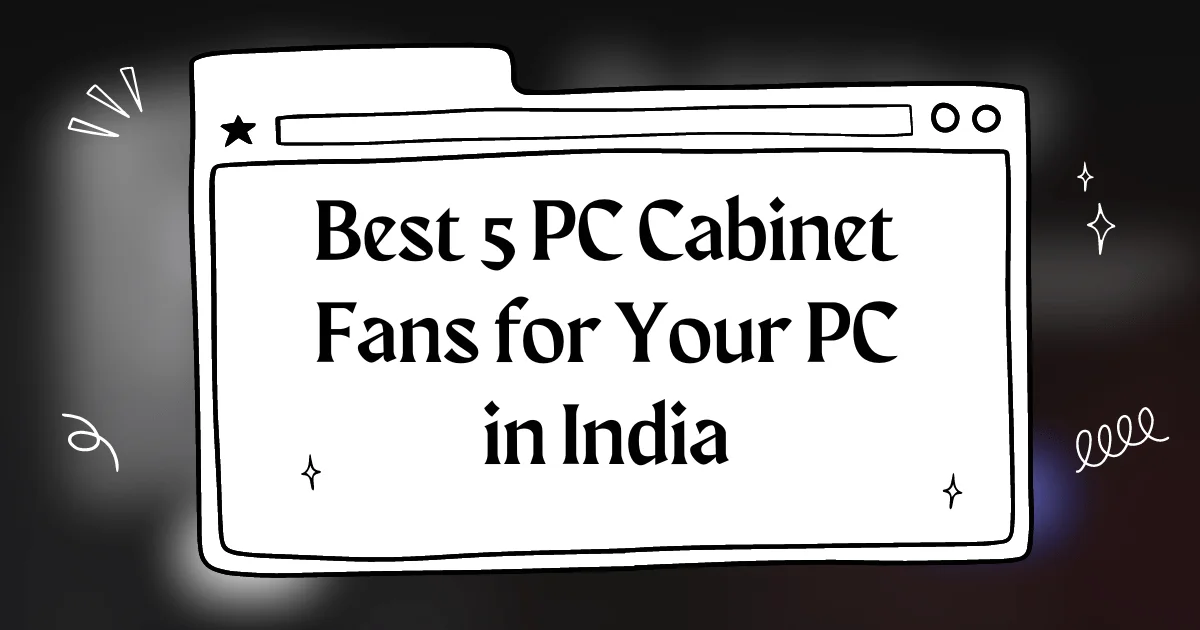Best Cabinet Fans for your PC in 2024