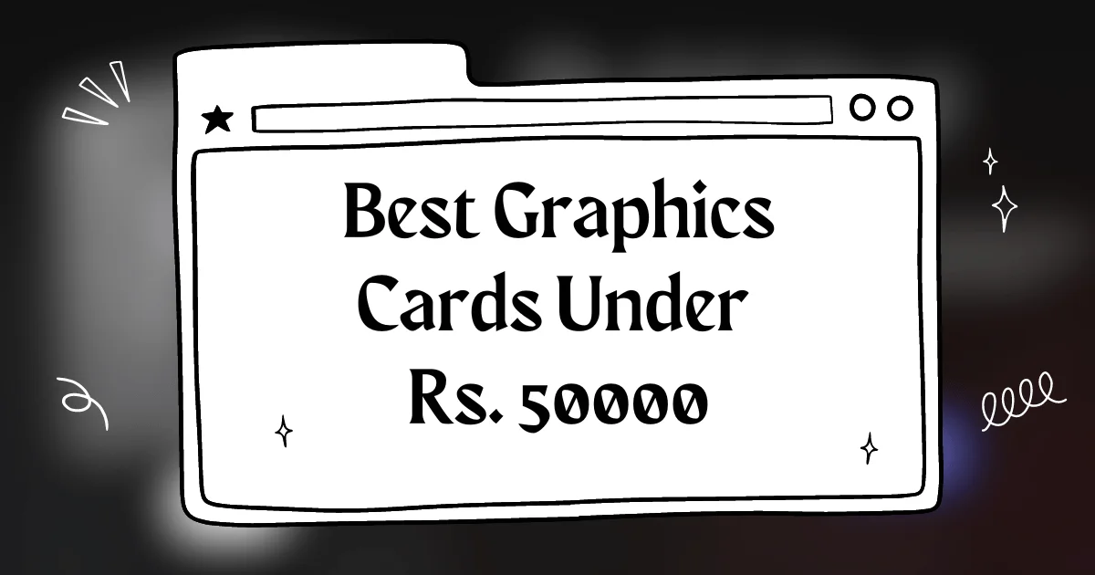 Best Graphics Card Under Rs. 50000 in India