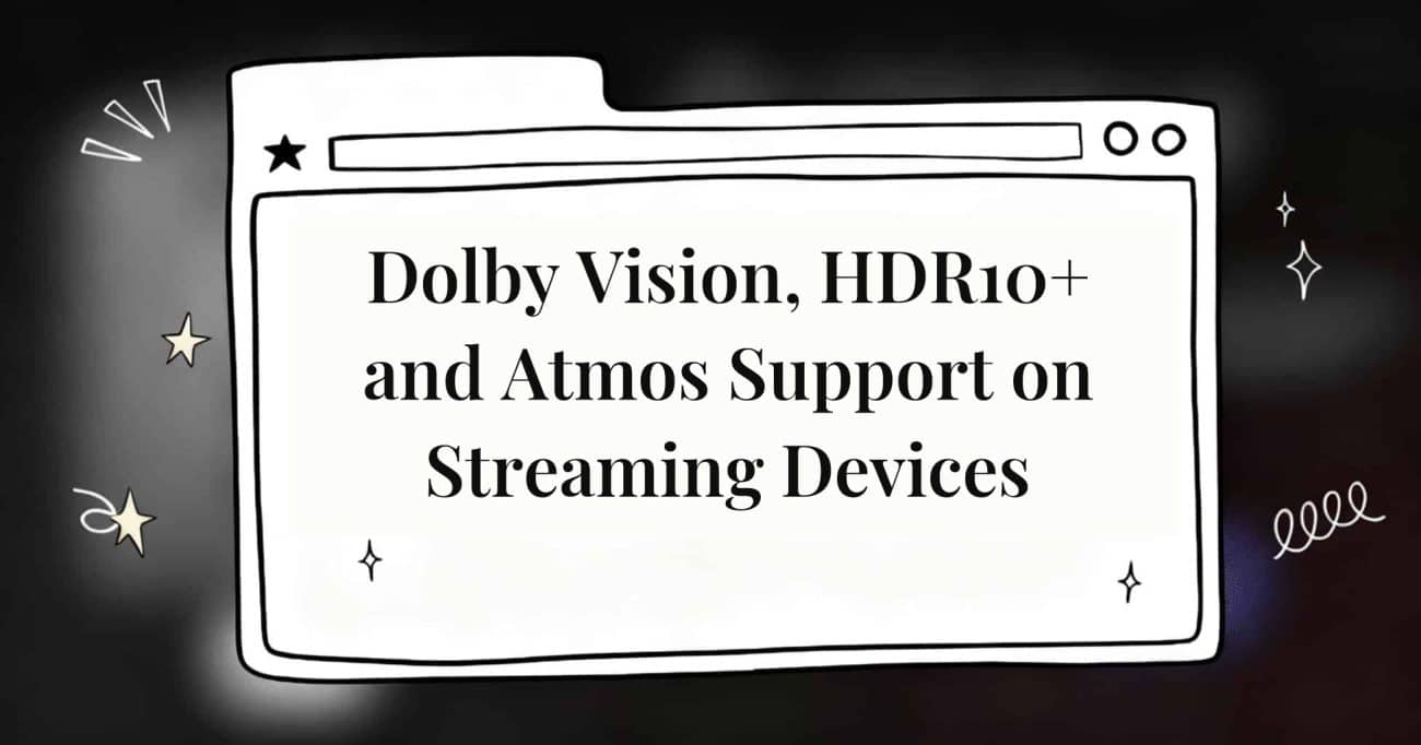 Dolby Vision, HDR10+ and Atmos Support on Streaming Devices