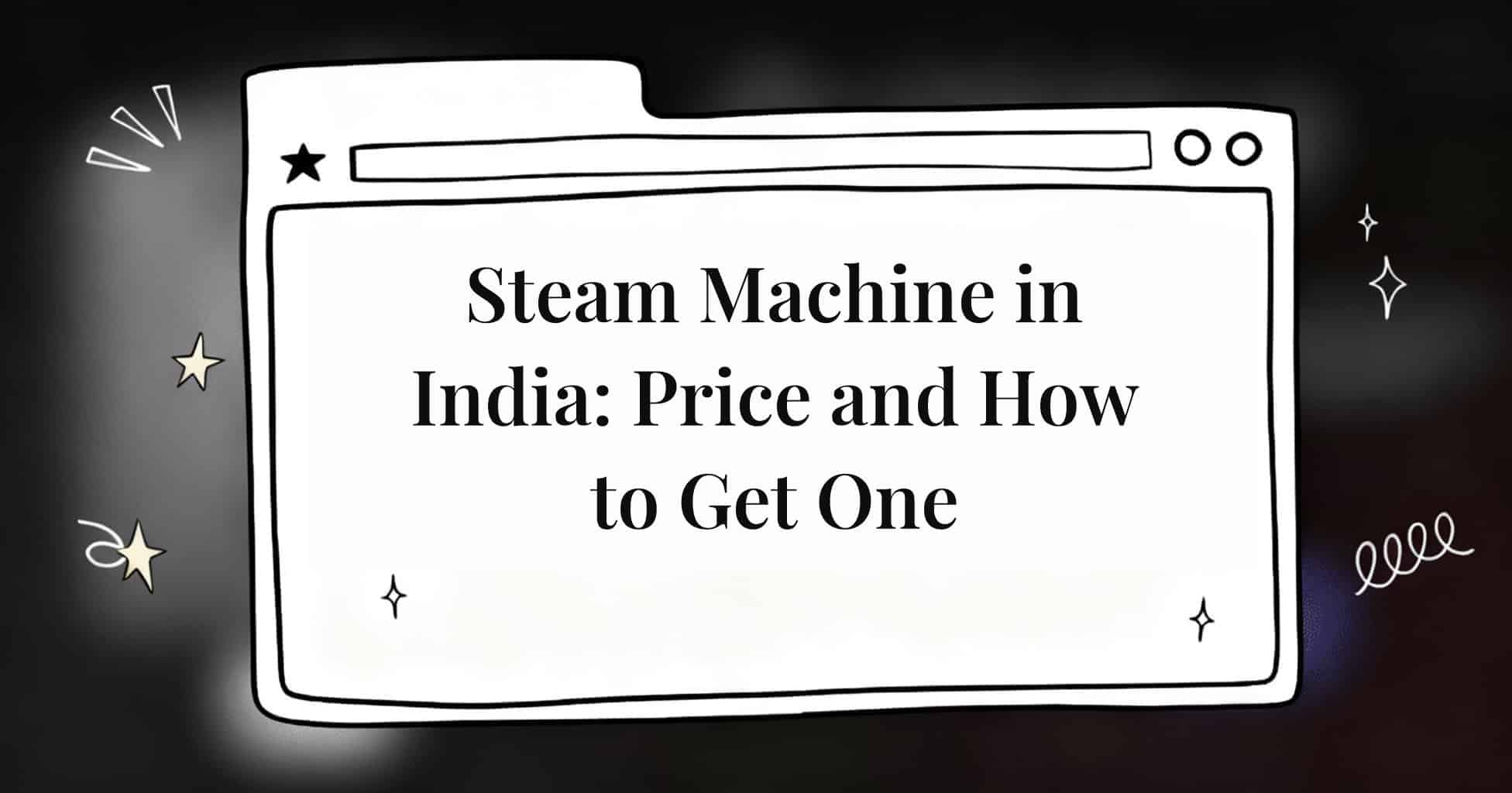 Steam Machine in India: Price and How to Get One